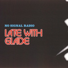 Radio: Late with Glade