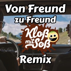 Von Freund zu Freund (Kloß mit Soß Remix)