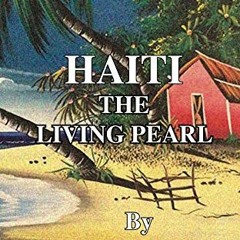 GET PDF 📒 Haiti, The Living Pearl by  Beverly Grondin [EBOOK EPUB KINDLE PDF]