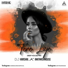 TERE LIYE (DEEP HOUSEMIX) - DJ HARSHAL X AMITMASHHOUSE.mp3