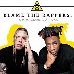 Tom McDonald ft. DAX- blame the rappers