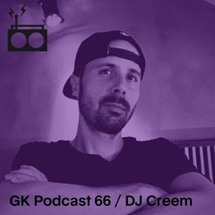 GK Podcast 66 / DJ Creem