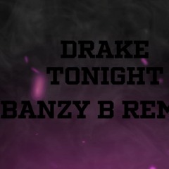 Drake - Tonight (BANZY B Remix)