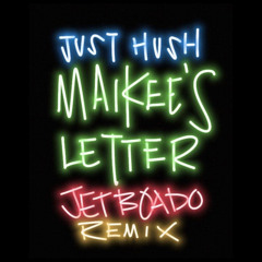 Just Hush - Maikee's Letter (Jet Boado Remix)