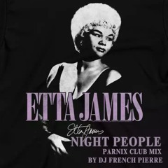 Etta James - Night People ( Parnix Club Mix) by Dj French Pierre