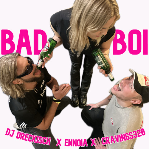 DJ DRECKISCH X cravings320 - BAD BOI ft. Ennoia (FREE DL)