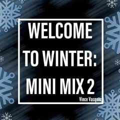 Vince Vasquez Welcome To Winter  Mini Mix #2.WAV