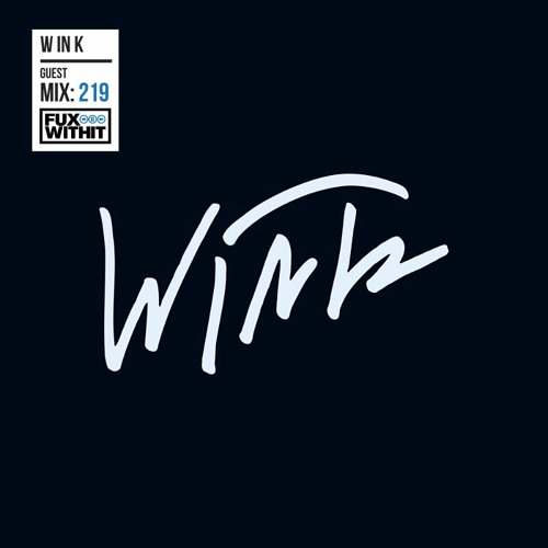 FUXWITHIT Guest Mix: 219 - W IN K