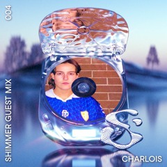SHIMMER Guest Mix 004 - CHARLOIS