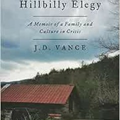 [READ] [KINDLE PDF EBOOK EPUB] Hillbilly Elegy: A Memoir of a Family and Culture in Crisis by J. D.