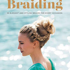 [Get] EPUB 🖍️ The Big Book of Braiding: 55 Elegant and Stylish Braids for Every Occa