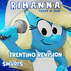 Rihanna – Friend Of Mine (Trentino House Revision) [From The Smurfs Movie Soundtrack]