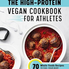 ✔Ebook⚡️ The High-Protein Vegan Cookbook for Athletes: 70 Whole-Foods Recipes to Fuel Your Body