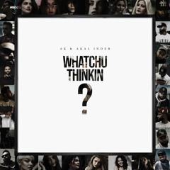 Whatchu Thinkin? | AK | Akal Inder | Latest Punjabi Songs 2024