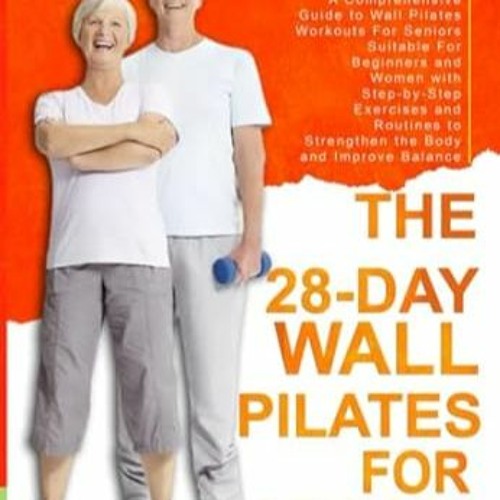 💐(Read) [Online] 28 Day Wall Pilates For Seniors A Guide to Wall Pilates Workouts for S 💐