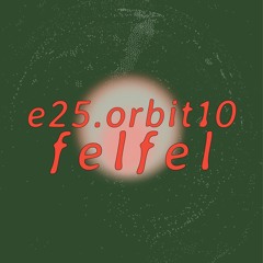 e25.orbit10 • felfel