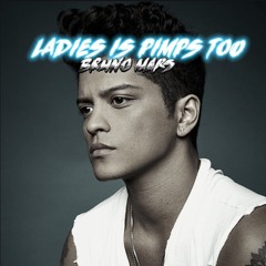 Ladies Is Pimps Too - Bruno Mars
