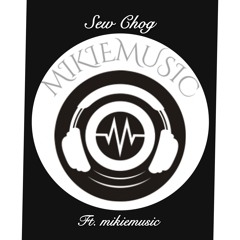 Sew chog (local by Evelyn) Ft. mikiemusic