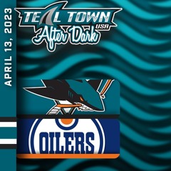 San Jose Sharks @ Edmonton Oilers - 4/13/2023 - Teal Town USA After Dark (Postgame)