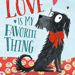 GET PDF 💌 Love Is My Favorite Thing by  Emma Chichester Clark &  Emma Chichester Cla