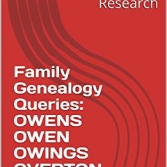 [VIEW] EBOOK ✉️ Family Genealogy Queries: OWENS OWEN OWINGS OVERTON & Others (Souther