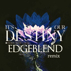 IMANU - It's Our Destiny (EDGEBLEND Remix)