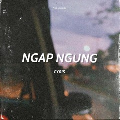 NGAP NGUNG - Cyris | Prod. Léonardo