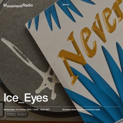 Ice_Eyes MOVEMENT RADIO 191022