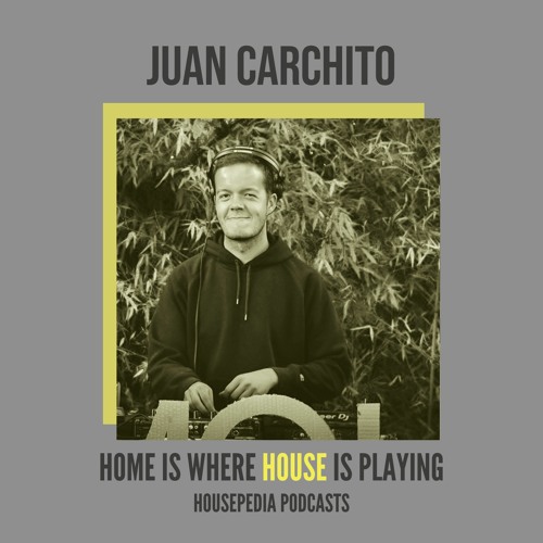 Home Is Where House Is Playing 90 [Housepedia Podcasts] I Juan Carchito