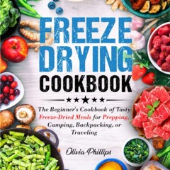 ❤PDF❤ Freeze Drying Cookbook: The Beginner's Cookbook of Tasty Freeze-Dried Meal
