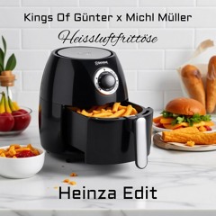 Kings Of Günter x Michl Müller - Heissluftfrittöse [Heinza Edit]