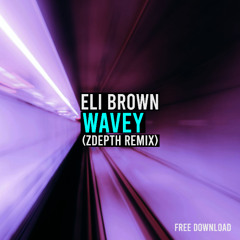 Eli Brown – Wavey (ZDEPTH Remix) [Free Download]