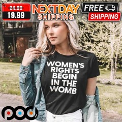 Womens Rights Begin In The Womb Shirt