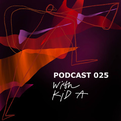 PODCAST 025 with Kid A