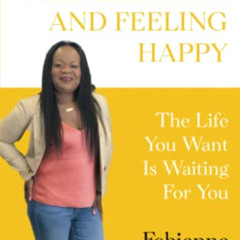 [View] EPUB 📦 THE POWER OF VISUALIZATION AND FEELING HAPPY: The Life You Want Is Wai
