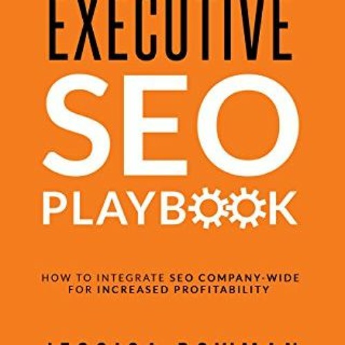 READ PDF EBOOK EPUB KINDLE The Executive SEO Playbook: How to Integrate SEO Company-W