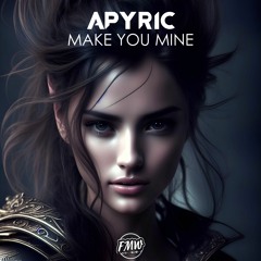 APyric - Make You Mine