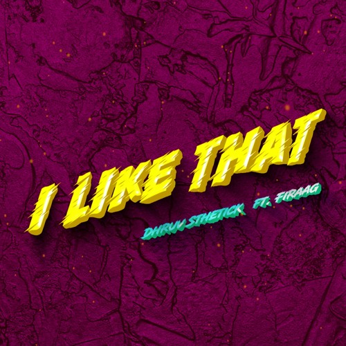 I Like That - Dhruv Sthetick Ft. Firaag