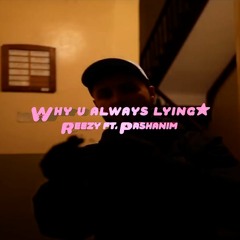 Reezy ft. Pashanim - WHY U ALWAYS LYING (prod. FiveStars*)