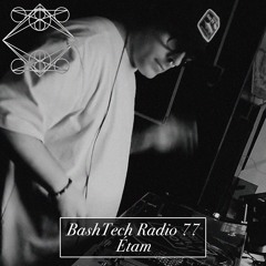 BashTech Radio 77 Étam Guest Mix