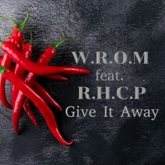 W.R.O.M Feat. R.H.C.P - Give It Away (W.R.O.M Version)