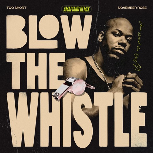 Stream Too $hort x November Rose - Blow The Whistle (Amapiano Remix) by  November Rose | Listen online for free on SoundCloud