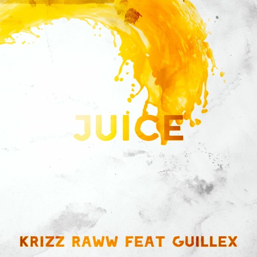 JUICE - Krizz Raww Feat. Guillex