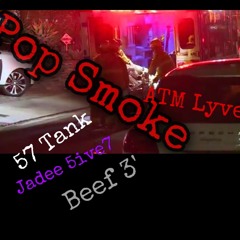 Pop Smoke (ft. Jadee' 5ive7 , Beef 3 & 57TANK )