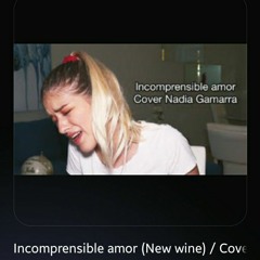 Incomprensible amor (New wine) _ Cover Nadia Gamarra(MP3_160K)_1.mp3