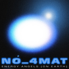No_4mat — Energy Angels (On Earth)