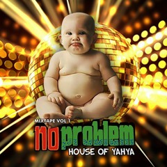 HOUSE OF YAHYA - No Problem Mixtape Vol. 1