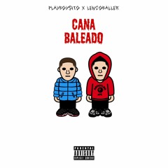 PLAYBOYSITO "Cana Baleado" feat LencoBaller