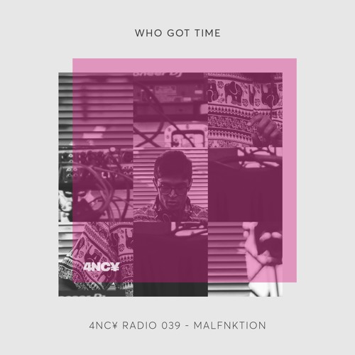 4NC¥ Radio 039 - "Who Got Time" by MALFNKTION