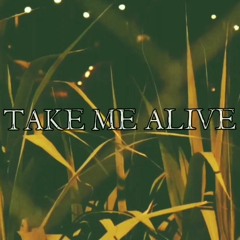 TAKE ME ALIVE